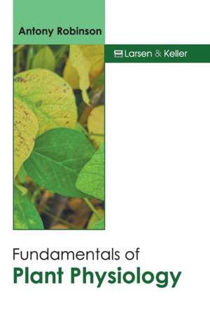 Fundamentals of Plant Physiology de Antony Robinson