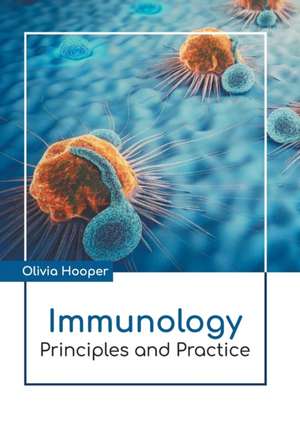 Immunology: Principles and Practice de Olivia Hooper