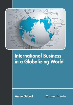 International Business in a Globalizing World de Annie Gilbert