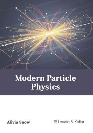 Modern Particle Physics de Alivia Snow