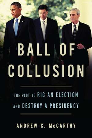 Ball of Collusion de Andrew C. McCarthy