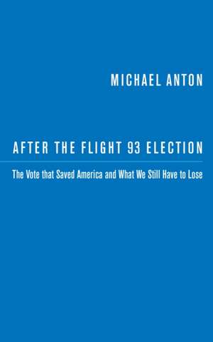 After the Flight 93 Election: The Vote That Saved America and What We Still Have to Lose de Michael Anton