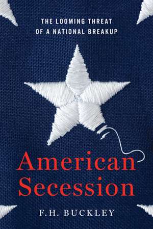 American Secession: The Looming Threat of a National Breakup de F.H. Buckley