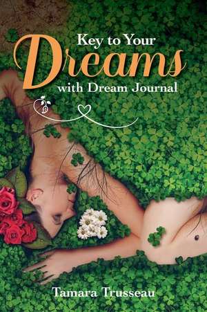 Key to Your Dreams with Dream Journal de Tamara Trusseau