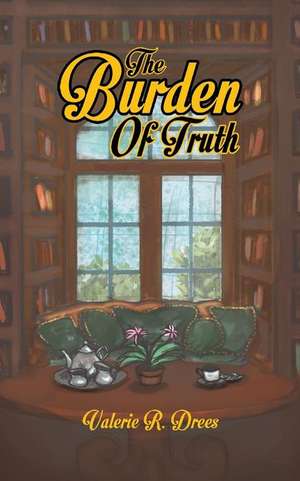 The Burden of Truth de Valerie R. Drees