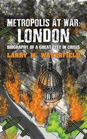 Metropolis at War: London de Larry W. Waterfield