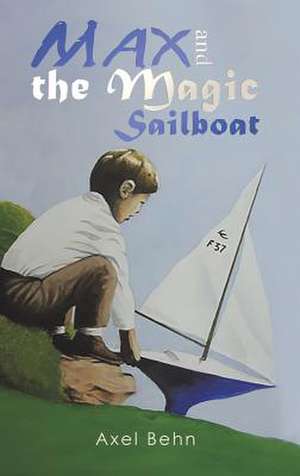 Max and the Magic Sailboat de Axel Behn