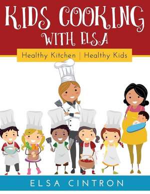 Kids Cooking with Elsa de Elsa Cintron