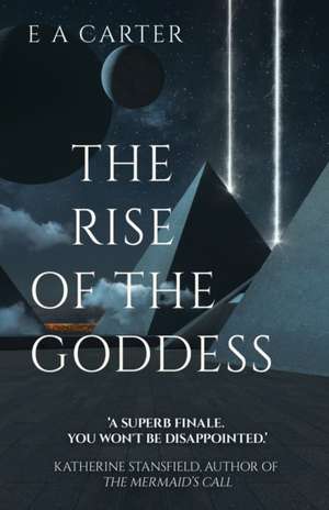 The Rise of the Goddess de E A Carter