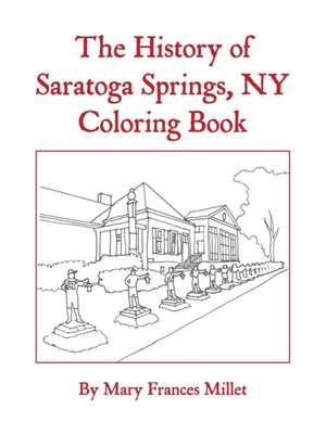 The History of Saratoga Springs, NY Coloring Book de Mary Frances Millet