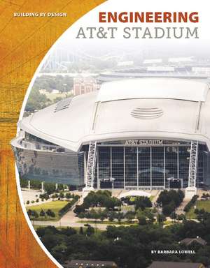 Engineering AT&T Stadium de Barbara Lowell