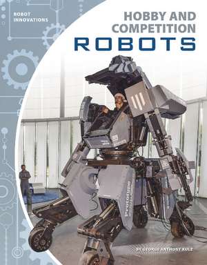 Hobby and Competition Robots de George Anthony Kulz