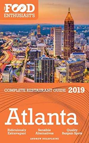 Atlanta - 2019 - The Food Enthusiast's Complete Restaurant Guide de Andrew Delaplaine