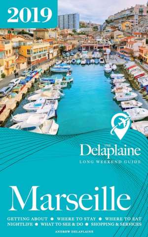 Marseille - The Delaplaine 2019 Long Weekend Guide de Andrew Delaplaine