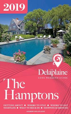 The Hamptons - The Delaplaine 2019 Long Weekend Guide de Andrew Delaplaine