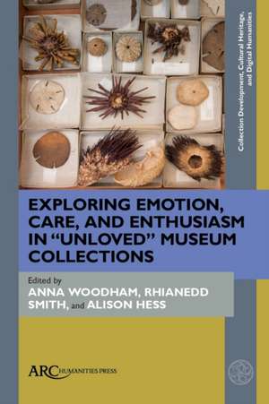 Exploring Emotion, Care, and Enthusiasm in ′Unloved′ Museum Collections de Anna Woodham