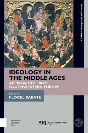 Ideology in the Middle Ages – Approaches from Southwestern Europe de Flocel Sabaté