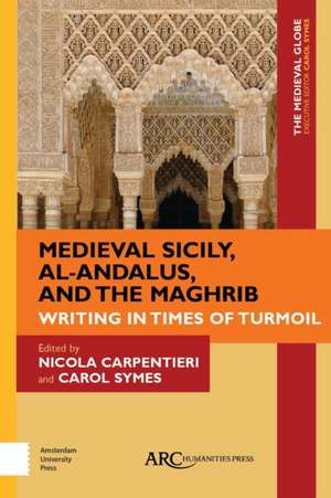 Medieval Sicily, al–Andalus, and the Maghrib – Writing in Times of Turmoil de Nicola Carpentieri