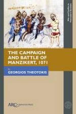 The Campaign and Battle of Manzikert, 1071 de Georgios Theotokis