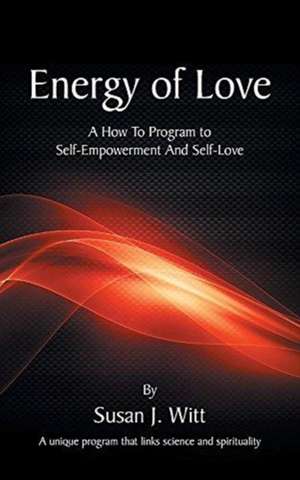 Energy Of Love de Susan J. Witt