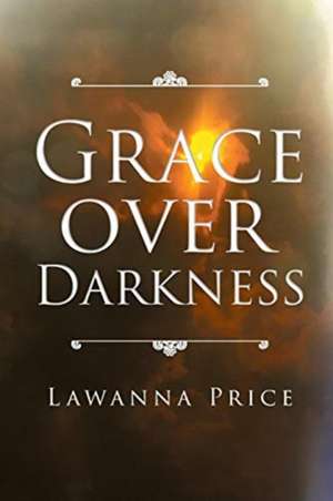 Grace Over Darkness de Lawanna Price