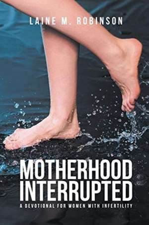 Motherhood Interrupted de Laine Robinson