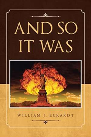 And So It Was de William J. Eckardt