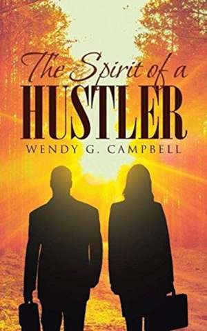 The Spirit Of A Hustler de Wendy G. Campbell