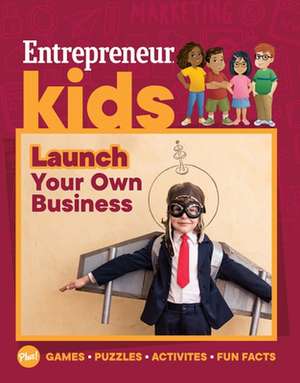 Entrepreneur Kids: Launch Your Business: Launch Your Business de The Staff of Entrepreneur Media