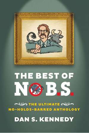 The Best of No B.S. de Dan S Kennedy