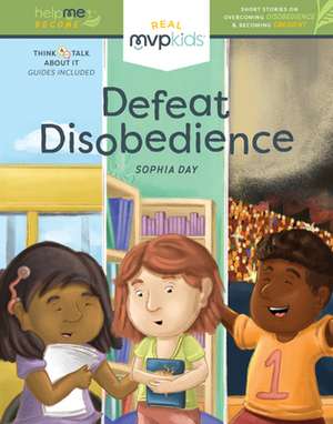 Defeat Disobedience: Short Stories on Overcoming Disobedience and Becoming Obedient de Sophia Day