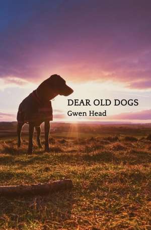 Dear Old Dogs de Gwen Head