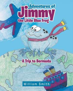 Adventures of Jimmy the Little Blue Frog de William Smith