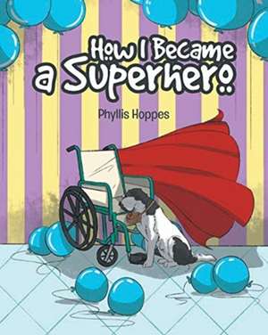 How I Became a Superhero de Phyllis Hoppes