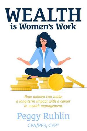 Wealth Is Women's Work de Peggy Ruhlin