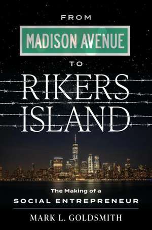 From Madison Avenue to Rikers Island de Mark L Goldsmith