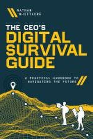 The Ceo's Digital Survival Guide de Nathan Whittacre