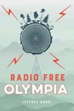 Radio Free Olympia de Jeffrey Dunn