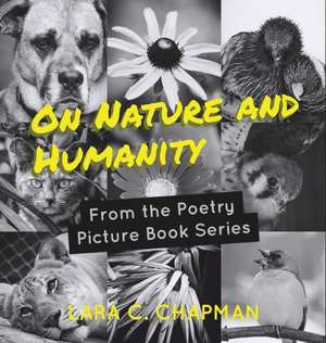 On Nature and Humanity: From the Poetry and Picture Book Series de Lara Chapman