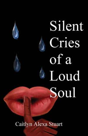 Silent Cries of a Loud Soul de Caitlyn Stuart