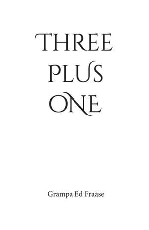 THREE plus ONE de Grampa Ed Fraase