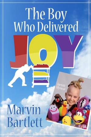 The Boy Who Delivered Joy de Marvin Bartlett