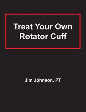 Treat Your Own Rotator Cuff de Jim Johnson