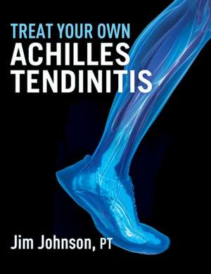 Treat Your Own Achilles Tendinitis de Jim Johnson