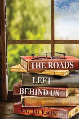 Jackson, K: Roads Left Behind Us