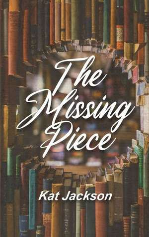 The Missing Piece de Kat Jackson