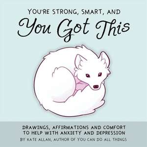 You're Smart, Strong and You Got This de Kate Allen