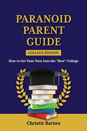 What Every Parent Needs to Know About College Admissions de Christie Barnes