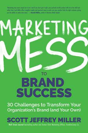 Marketing Mess to Brand Success de Scott Jeffrey Miller