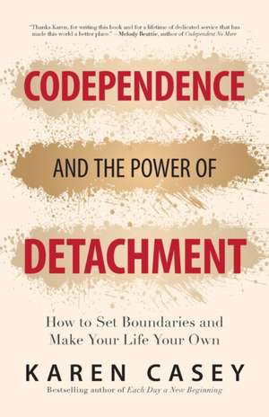 Codependence and the Power of Detachment de Karen Casey